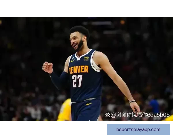 穆雷狂砍53分约基奇险助攻20+20+20 主帅盛赞联盟最强二人组核心